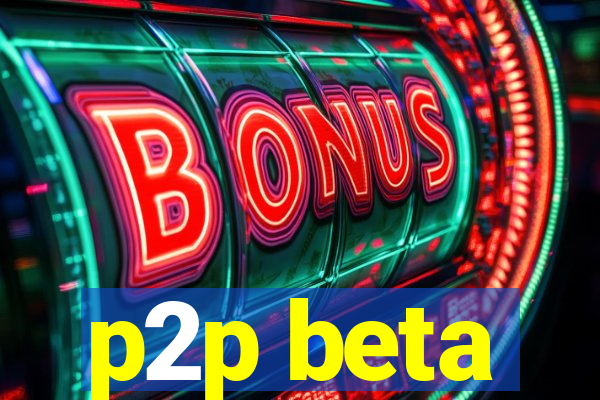 p2p beta